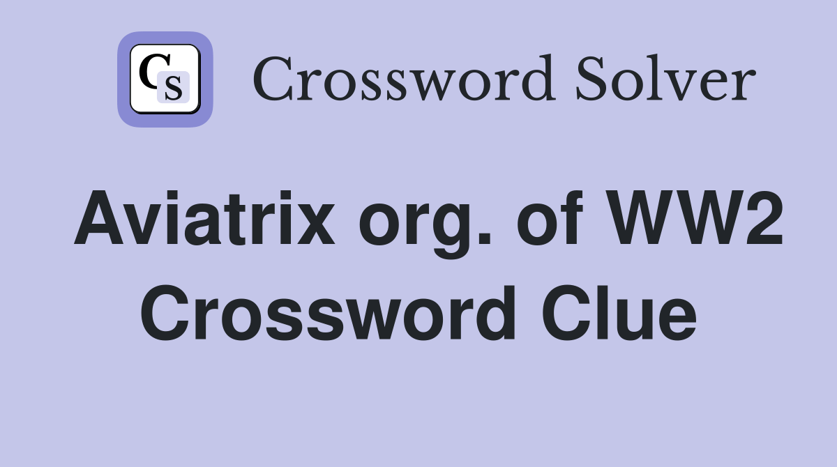 Aviatrix org. of WW2 Crossword Clue Answers Crossword Solver